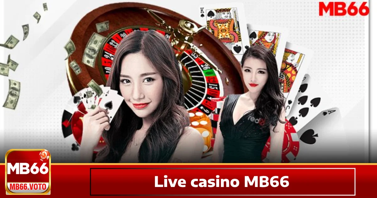 Các Trò Chơi Nổi Bật tại Live Casino MB66