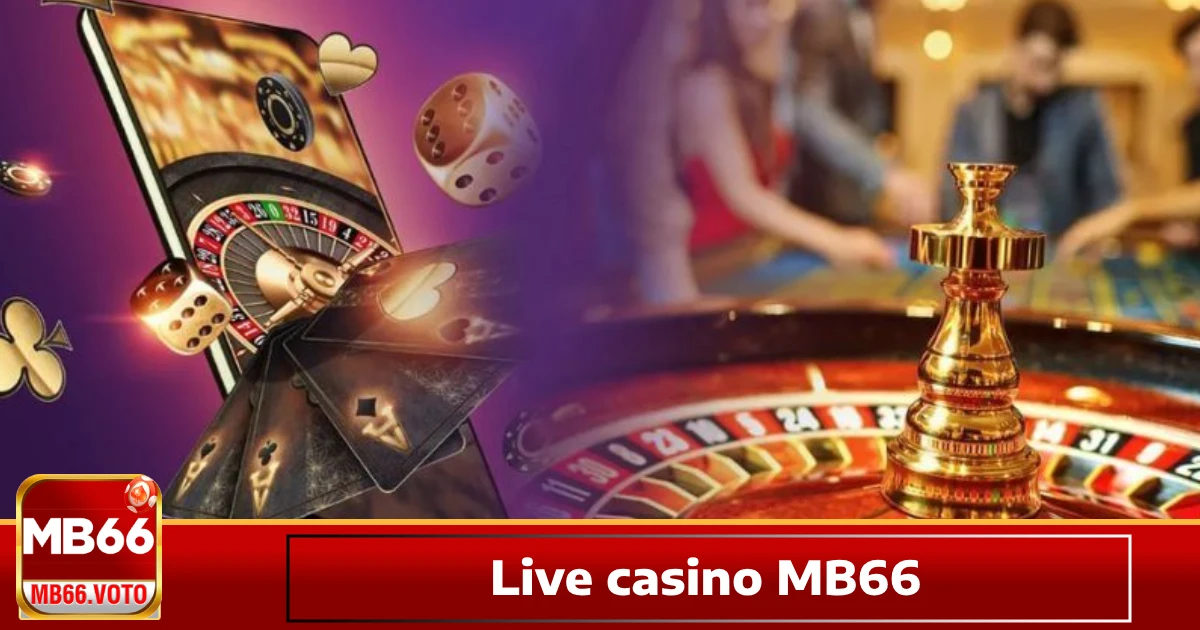 Ưu Đãi Đặc Biệt tại Live Casino MB66