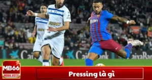 Pressing Là Gì Trong Bóng Đá – Cách Hoạt Động & Ảnh Hưởng