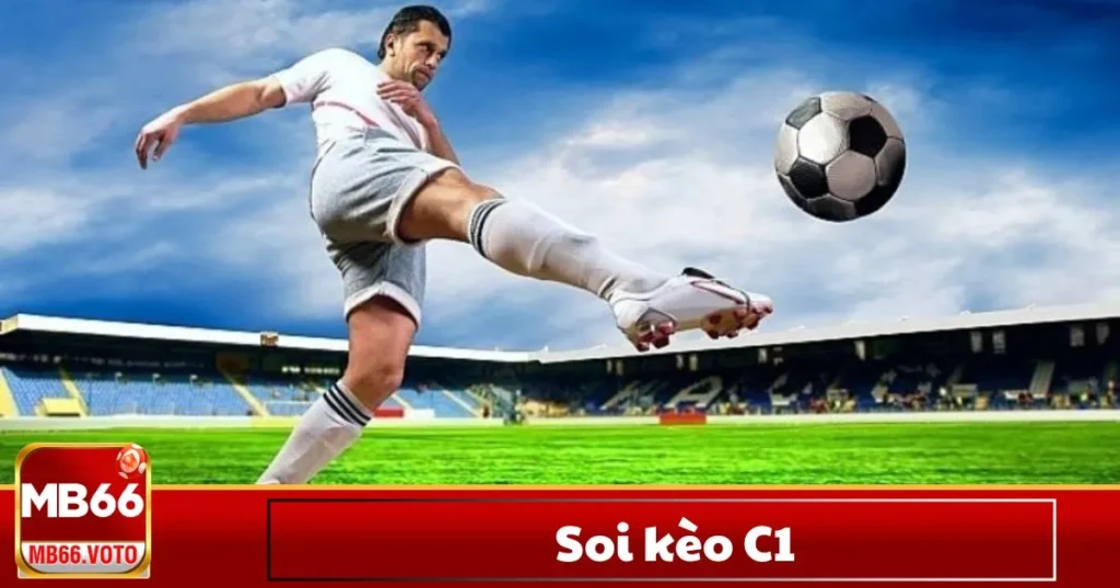 Soi Kèo C1 – Dự Đoán Kết Quả Giải Đấu Hàng Đầu Châu Âu