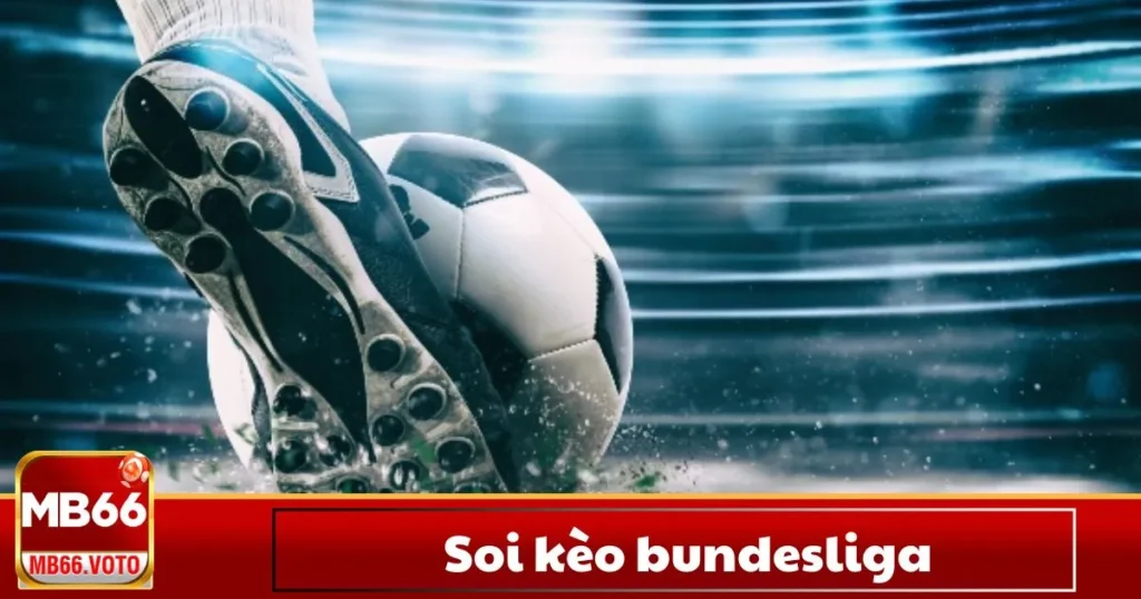 Soi Kèo Bundesliga – Cách Đọc Kèo & Đặt Cược Tại MB66