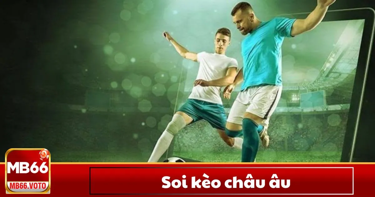 Soi Kèo Châu Âu – Sự khác biệt giữa kèo 1×2 & kèo tỷ số chính xác