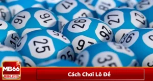 Lô Đề Là Gì? Cách Hoạt Động & Cách Chơi Lô Đề Hiệu Quả