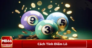 Cách tính điểm lô miền Bắc, Trung, Nam theo từng hệ thống