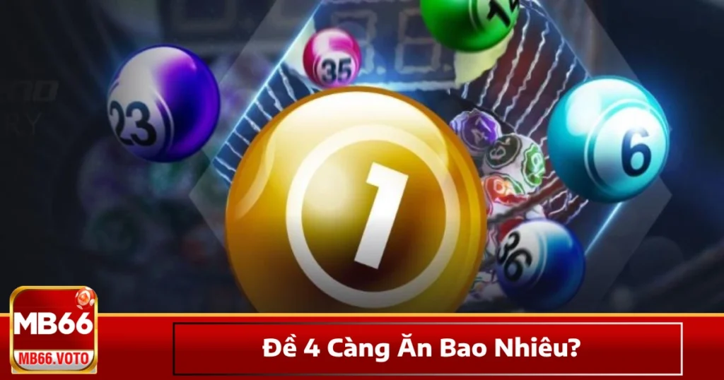 Đề 4 Càng Ăn Bao Nhiêu? Cách Tính Tiền Khi Trúng Số