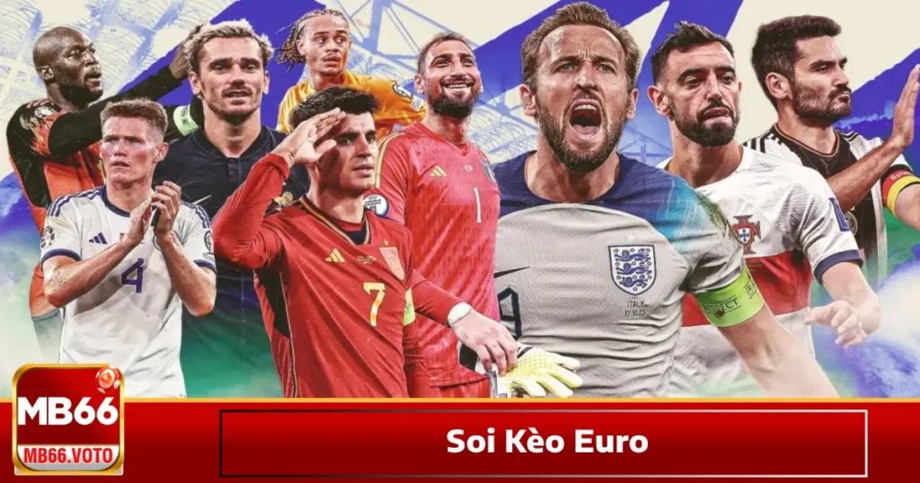 Soi kèo Euro khác gì so với World Cup & Champions League?