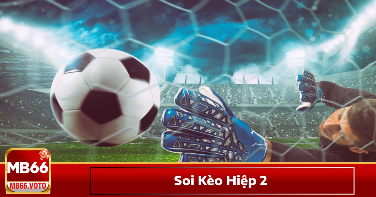 Soi Kèo Hiệp 2 – Chiến Thuật Cá Cược Bóng Đá Hay Tại MB66 4 Khi nào trận đấu có xu hướng bùng nổ bàn thắng trong hiệp 2?
