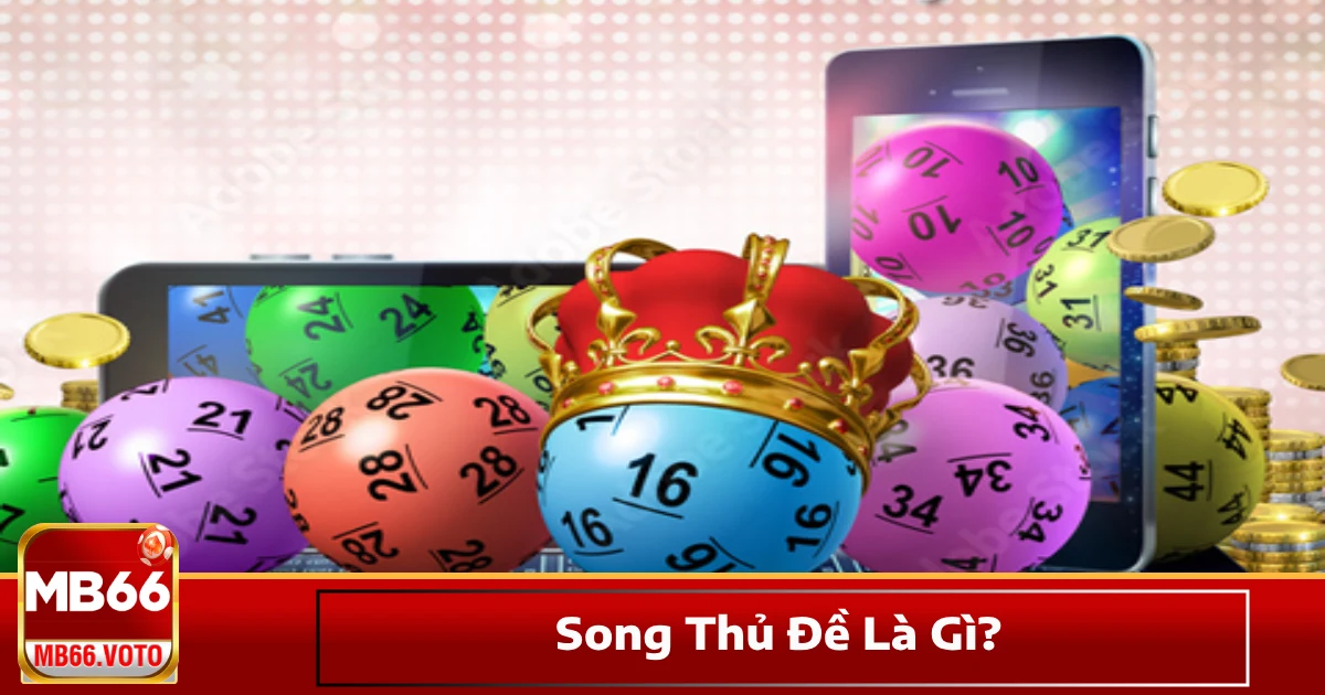 Song Thủ Đề Là Gì Và Hoạt Động Như Thế Nào? Khi Nào Nên Chơi?